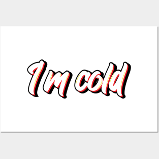 I'm Cold Posters and Art